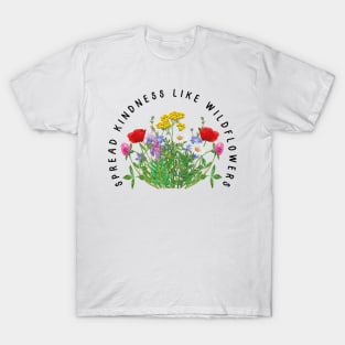 Spread Kindness Like Wildflowers Flower Shirt, Gift For Her, Flower Shirt Aesthetic, Floral Graphic Tee, Floral Shirt, Flower T-shirt, Wild Flower Shirt, Wildflower T-shirt T-Shirt